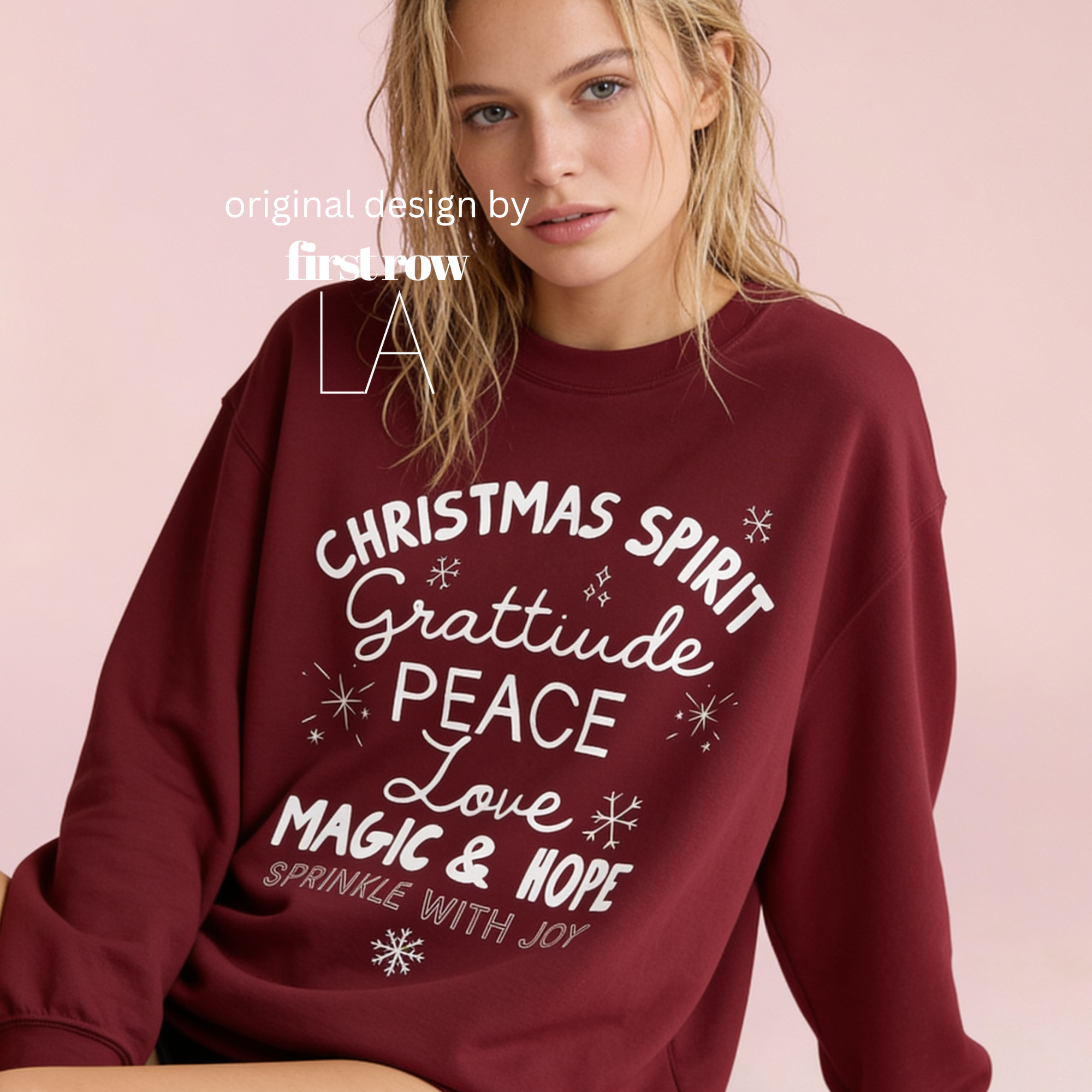 A woman wearing 'CHRISTMAS SPIRIT Gratitude PEACE Love MAGIC & HOPE Sprinkle with Joy' unisex sweatshirt.

Original design and copyright by first row LA August 10th, 2026.