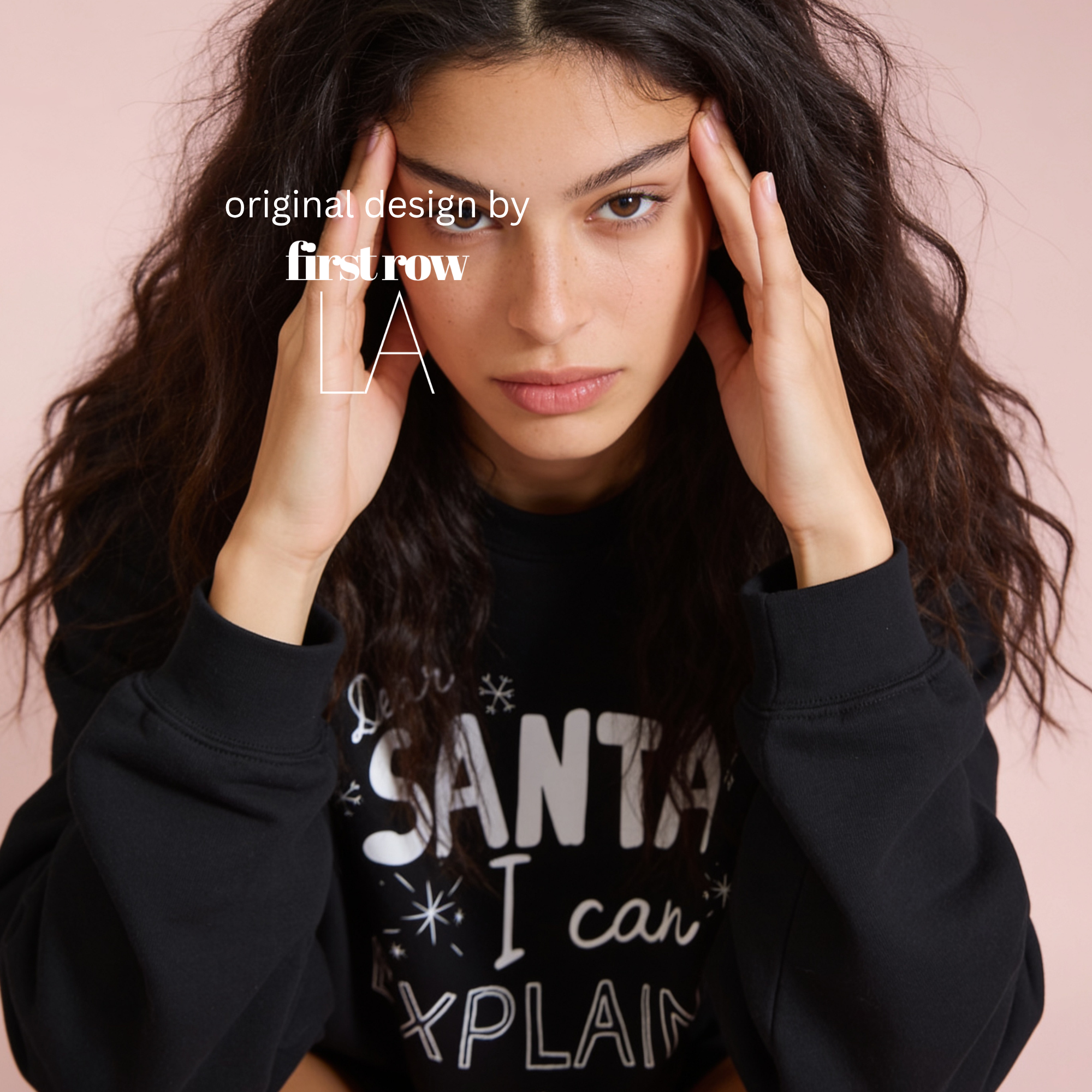 A woman wearing crewneck sweatshirt with the text 'Dear SANTA I can EXPLAIN'.

Original design and copyright by first row LA, August 10th 2026.