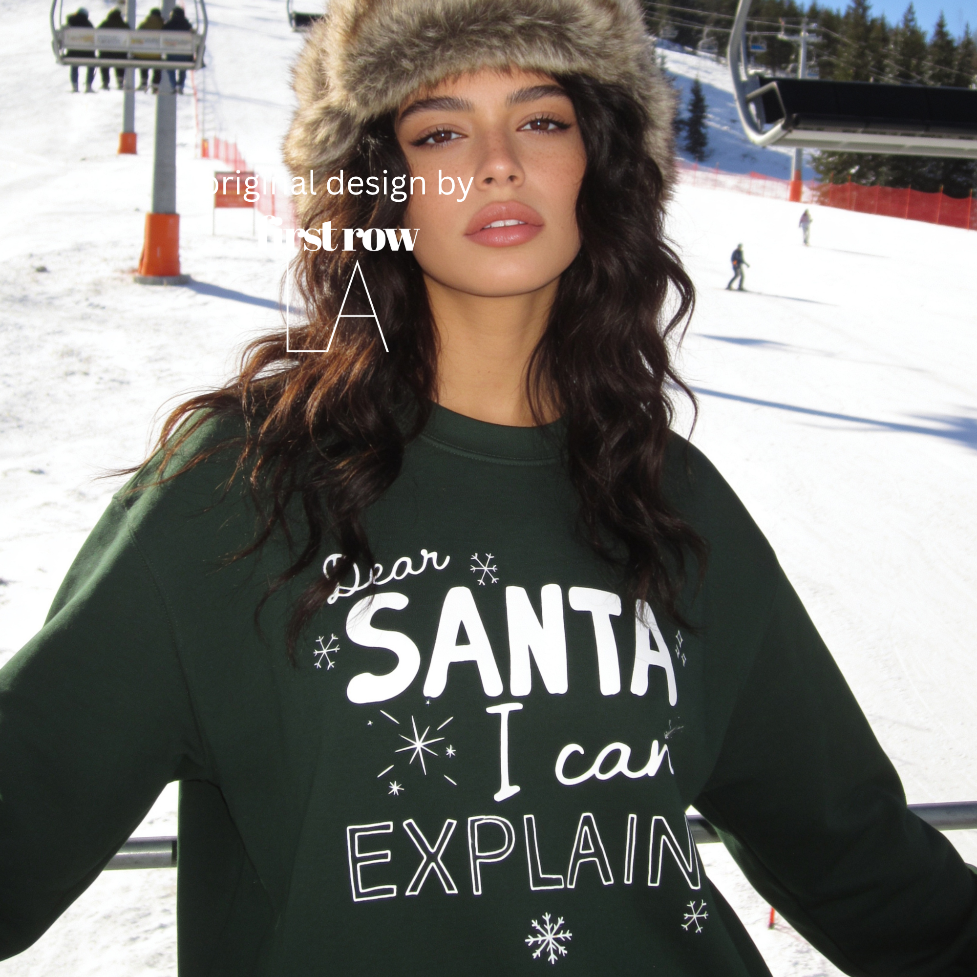 A woman wearing crewneck sweatshirt with the text 'Dear SANTA I can EXPLAIN'.

Original design and copyright by first row LA, August 10th 2026.