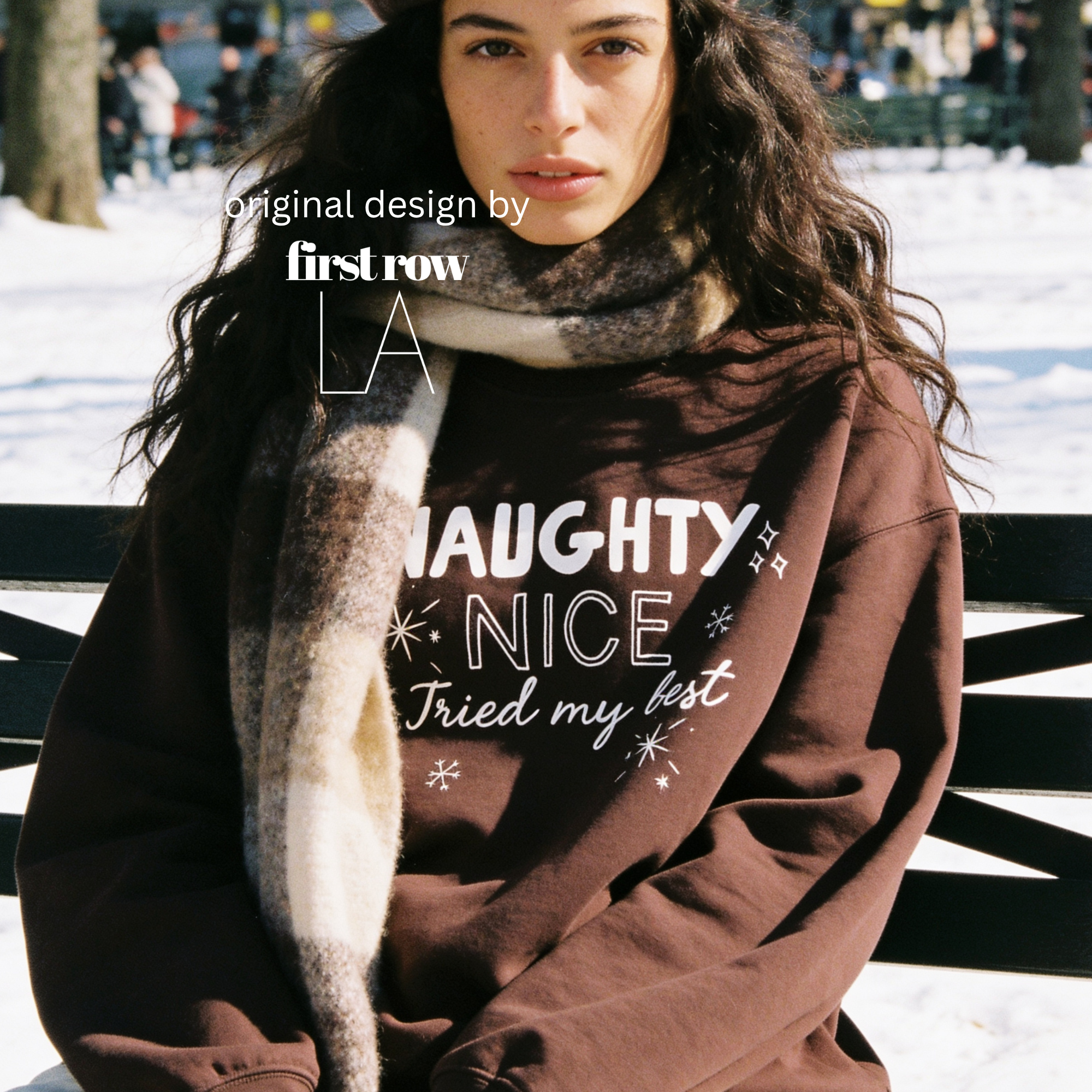 A woman wearing a crewneck sweatshirt with the text 'NAUGHTY, NICE - Tried my best'.

Original design and copyright by first row LA, August 11th 2026.