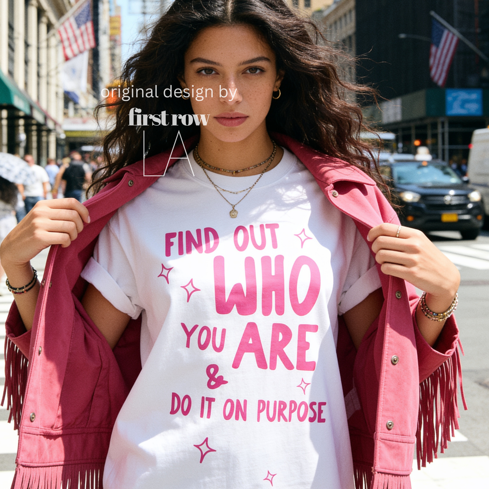 A woman wearing aT-shirt with bright pink text that reads 'FIND OUT WHO YOU ARE & DO IT ON PURPOSE'.

Original design and copyright by first row LA August 26th, 2026