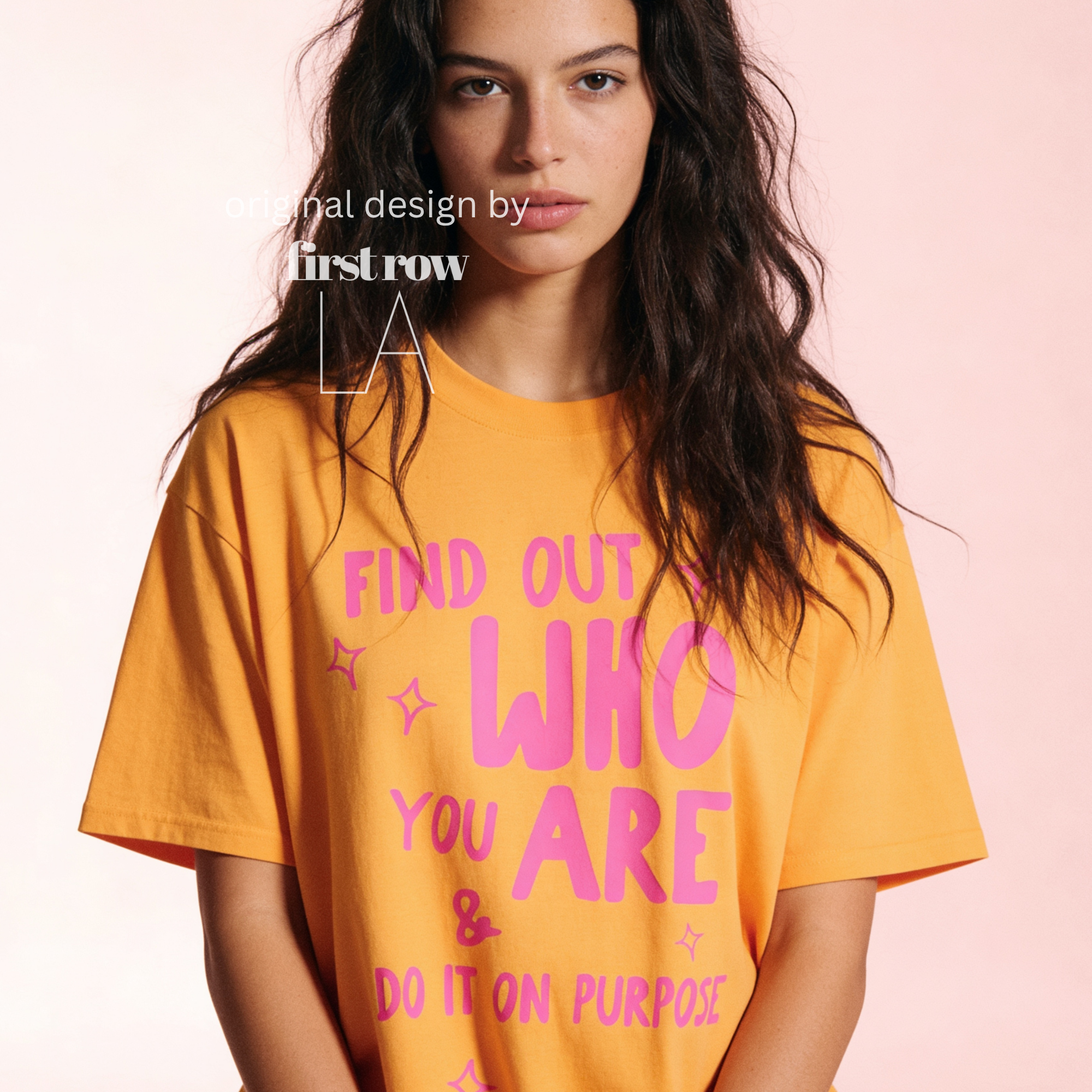 A woman wearing aT-shirt with bright pink text that reads 'FIND OUT WHO YOU ARE & DO IT ON PURPOSE'.

Original design and copyright by first row LA August 26th, 2026