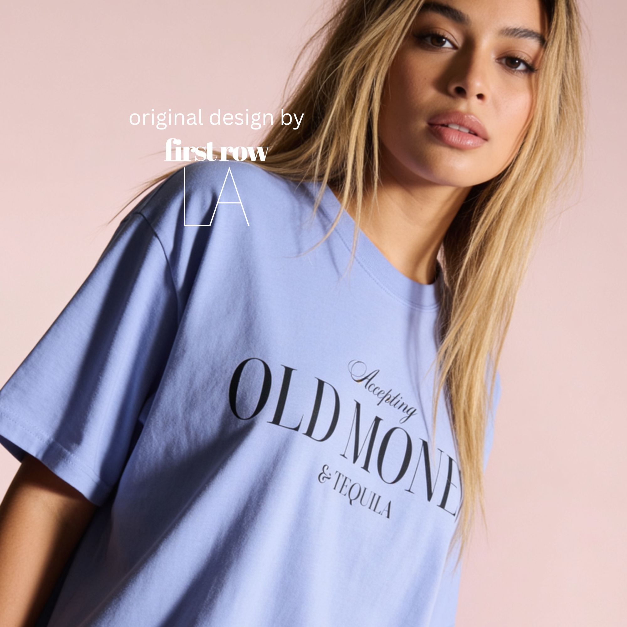 A woman wearing a T-shirt with 'Accepting OLD MONEY & Tequila' print.

Original design and copyright by first row LA 2024.