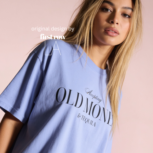 A woman wearing a T-shirt with 'Accepting OLD MONEY & Tequila' print.

Original design and copyright by first row LA 2024.