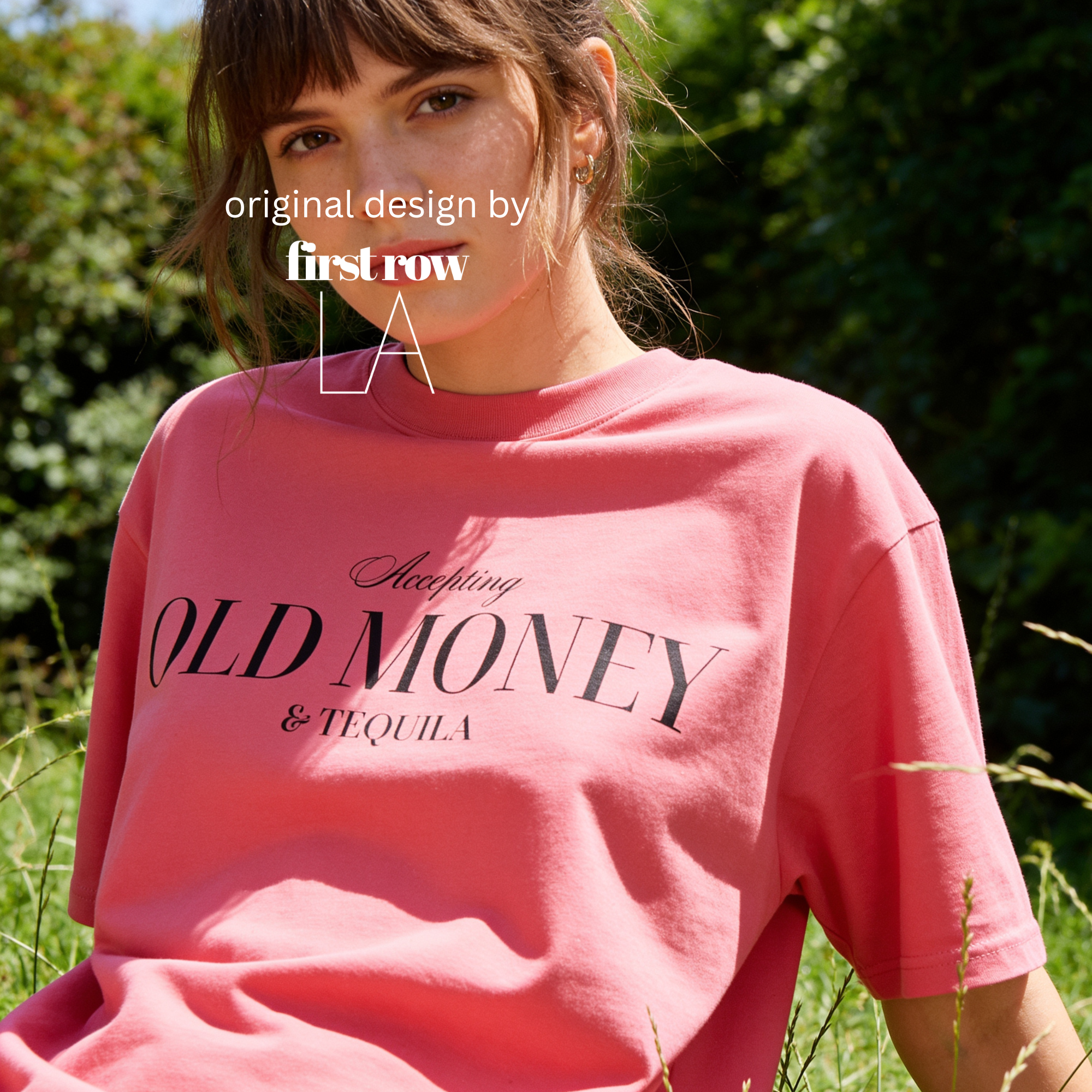 A woman wearing a T-shirt with 'Accepting OLD MONEY & Tequila' print.

Original design and copyright by first row LA 2024.