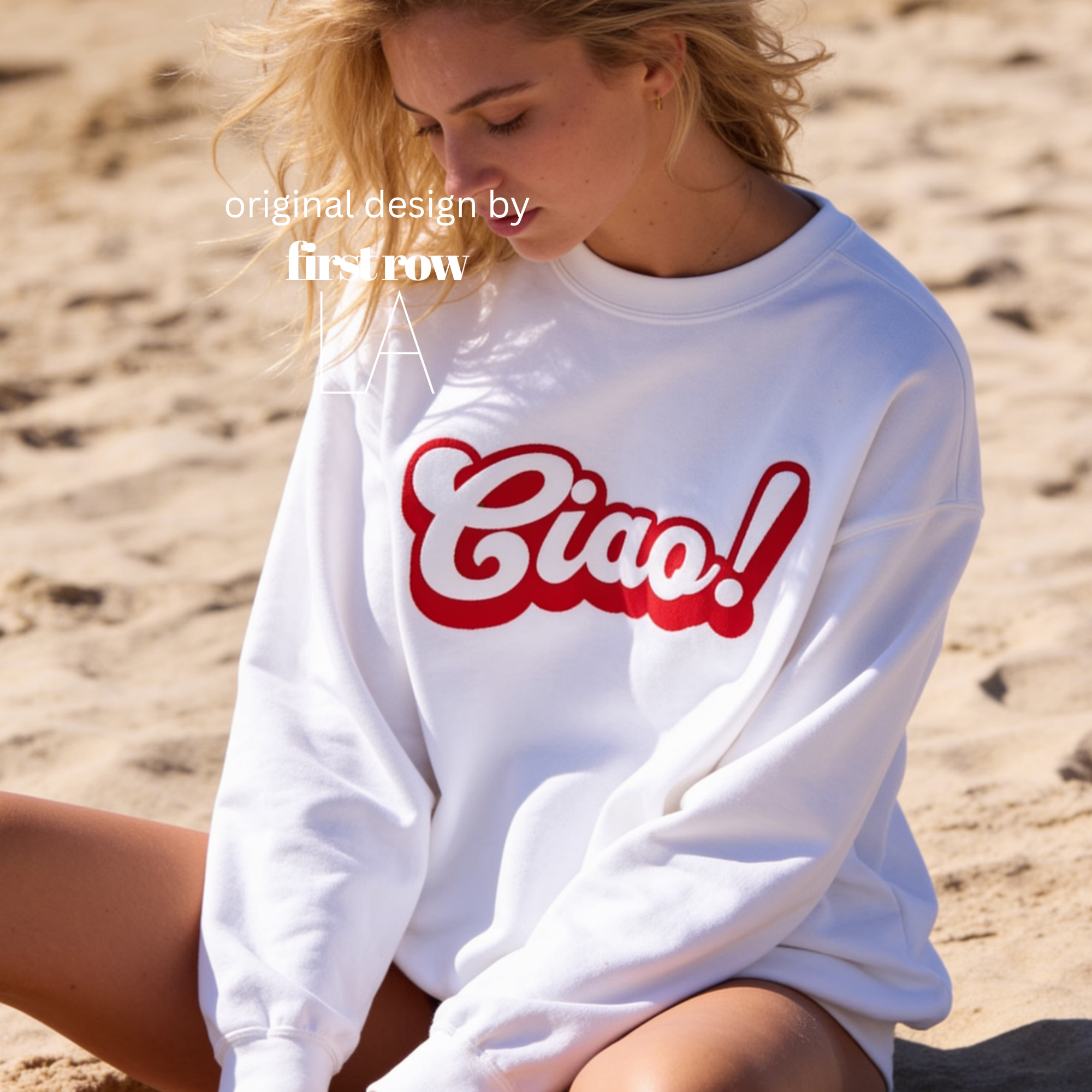 A woman wearing a crewneck sweatshirt with a red 'Ciao!' graphic on the front.

Original design and copyright by first row LA.