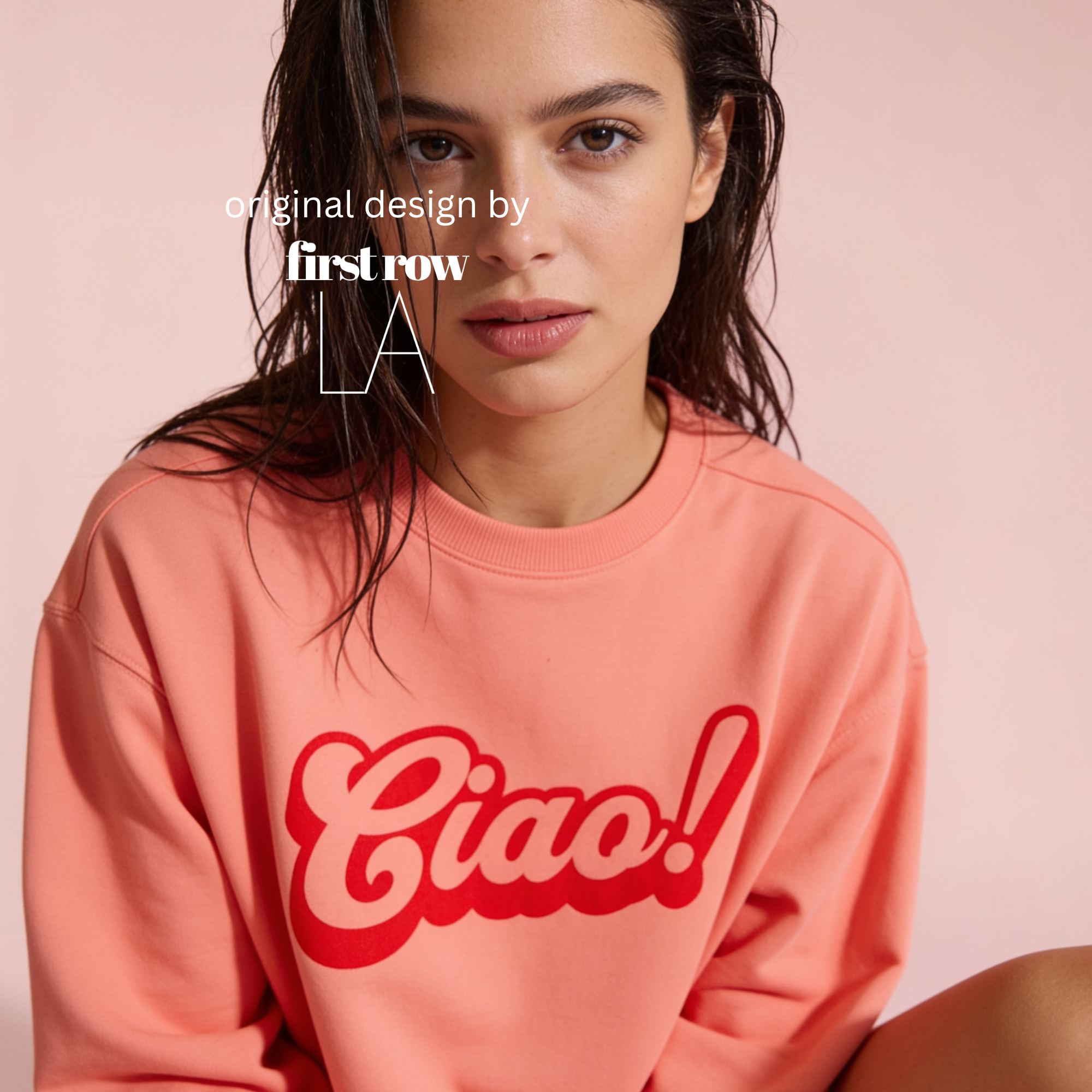 A woman wearing a crewneck sweatshirt with a red 'Ciao!' graphic on the front.

Original design and copyright by first row LA.