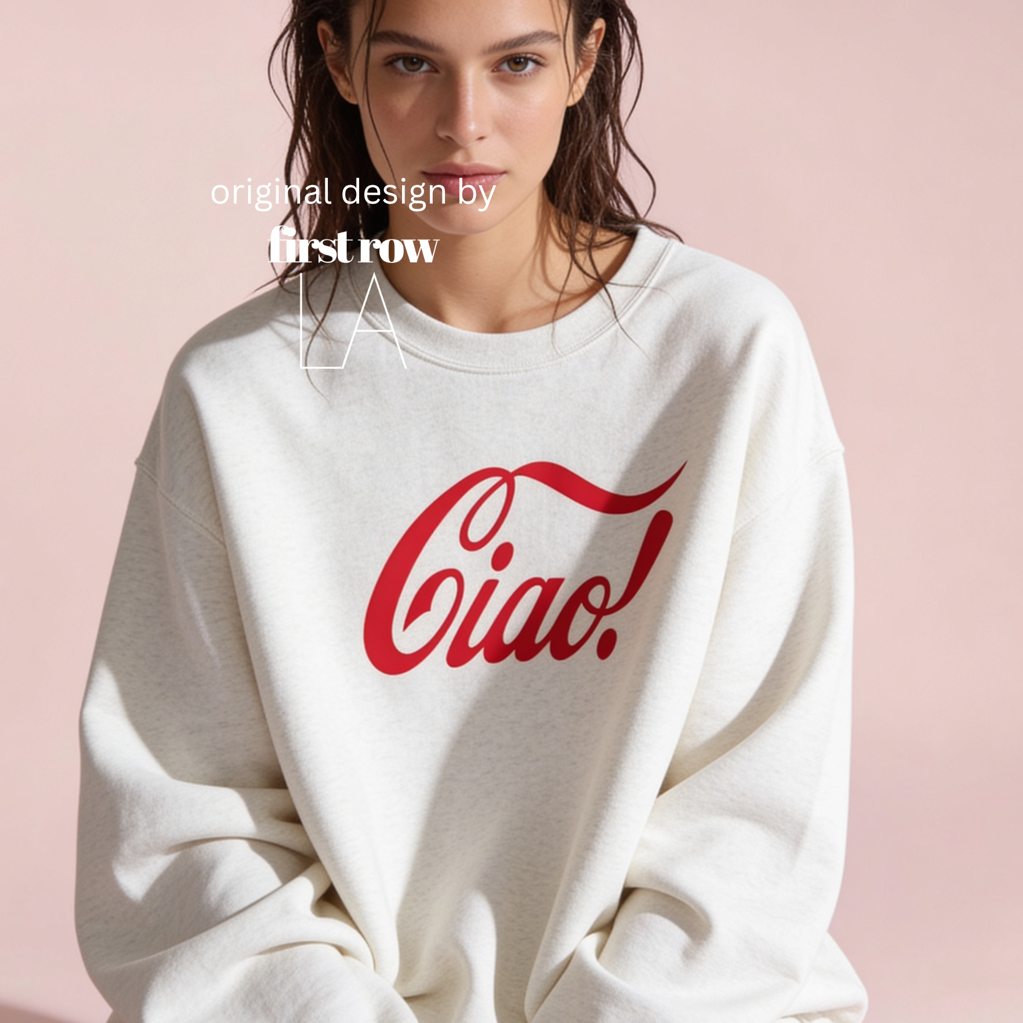 A woman wearing a white sweatshirt with a red 'Ciao!' graphic on the front.

Original design and copyright by first row LA.