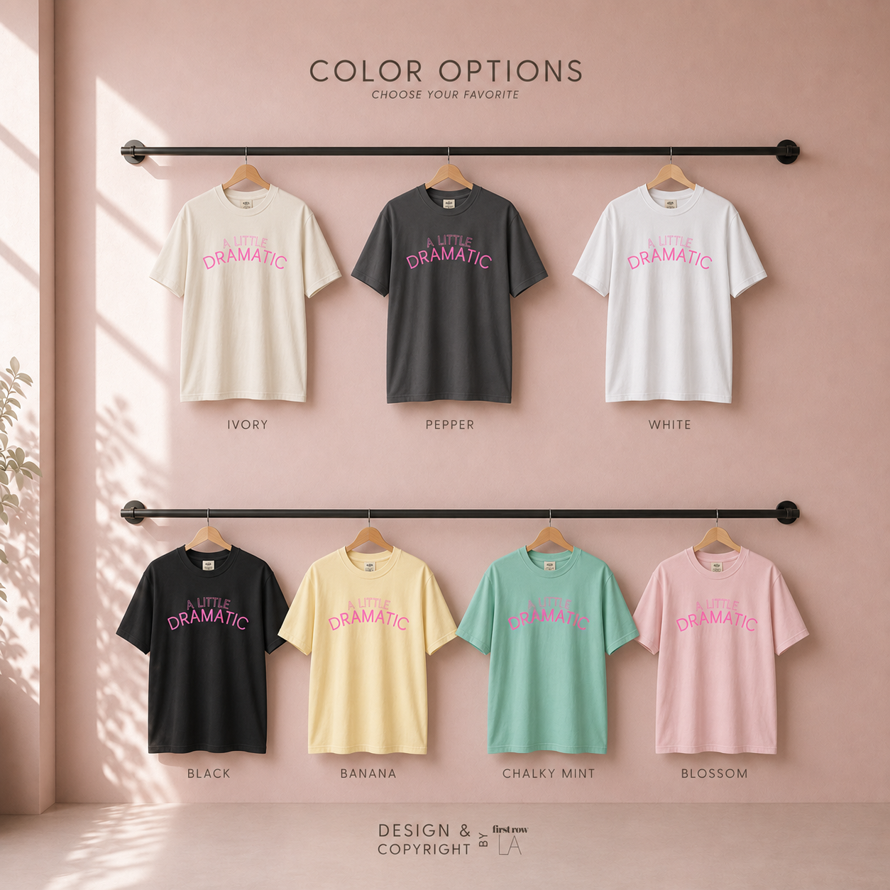 Color options for A LITTLE DRAMATIC T-shirts: ivory, pepper, white, black, banana, chalky mint, and blossom. Original design by first row LA.