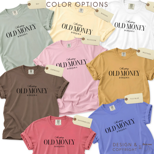 Color options for T-shirt with 'Accepting OLD MONEY & Tequila' print.

Original design and copyright by first row LA 2024.