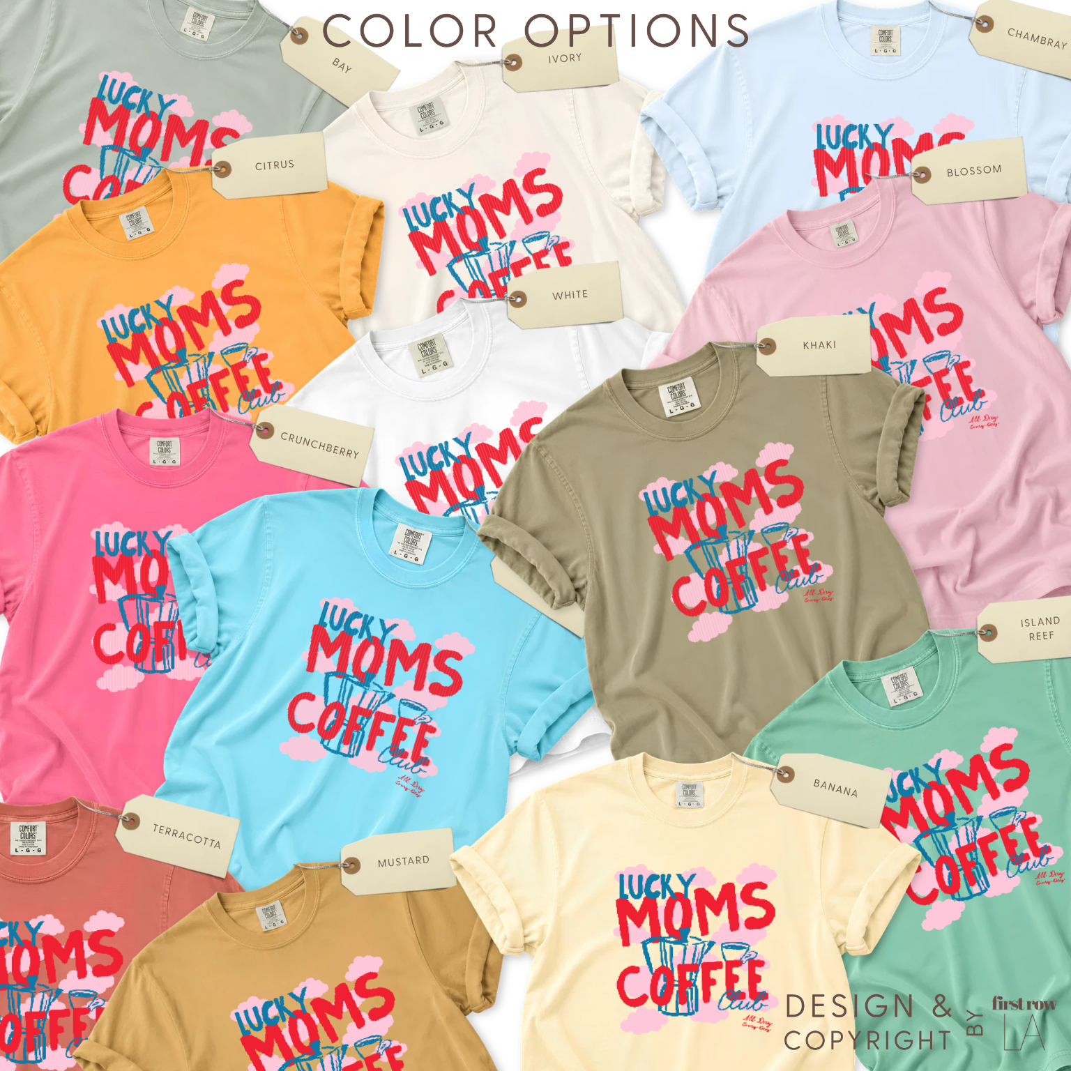 Color options for 'Lucky Moms Coffee Club, All Day Every Day' T-shirt. Hand drawn moka pot and coffee cup in blue on a background of pink clouds.
Original design and copyright by first row LA.