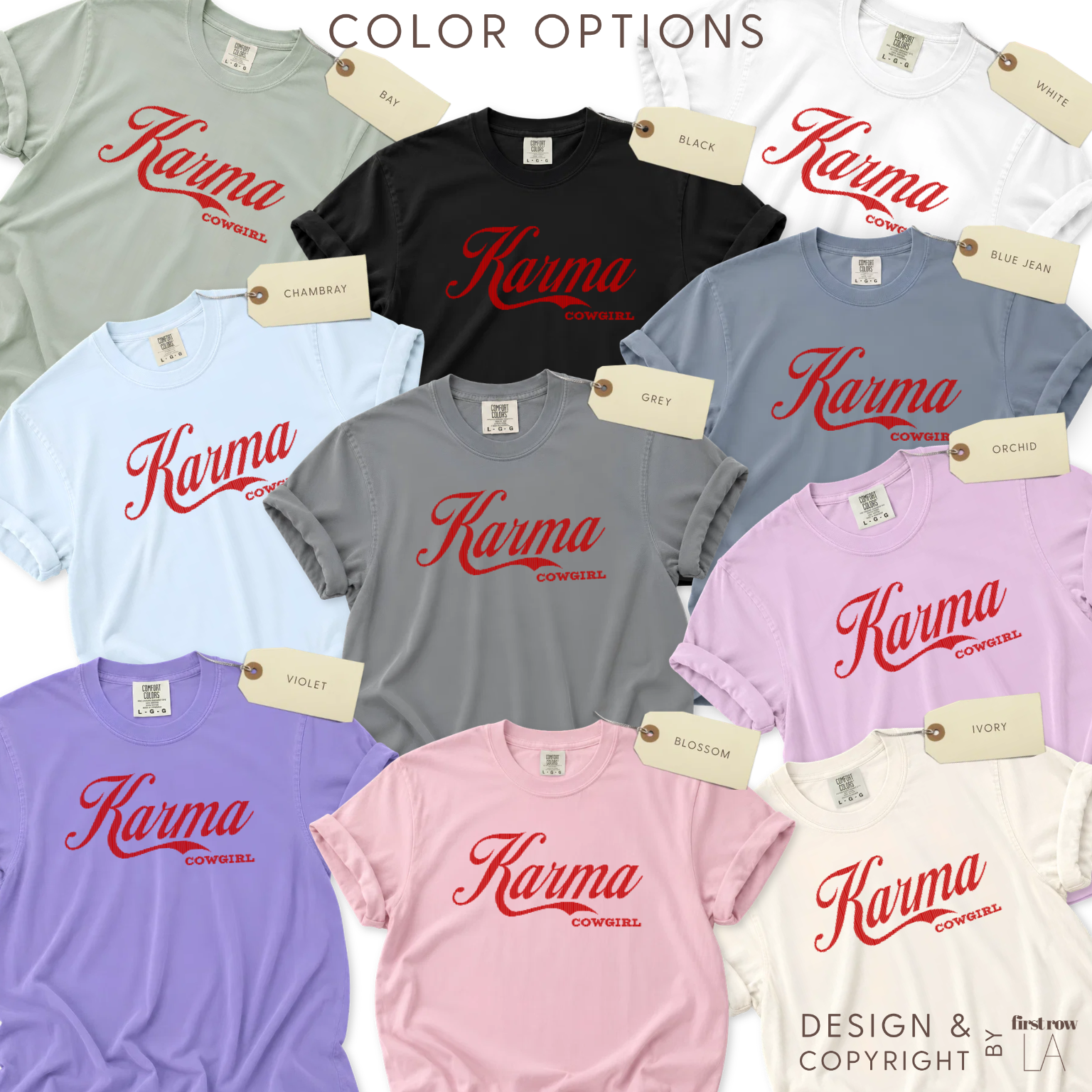 Color options for Karma Cowgirl T-shirt. Available in  pale sage green, black, blue jeans, orchid, pink, navy, and lavender.

Original design and copyright by first row LA 2026.