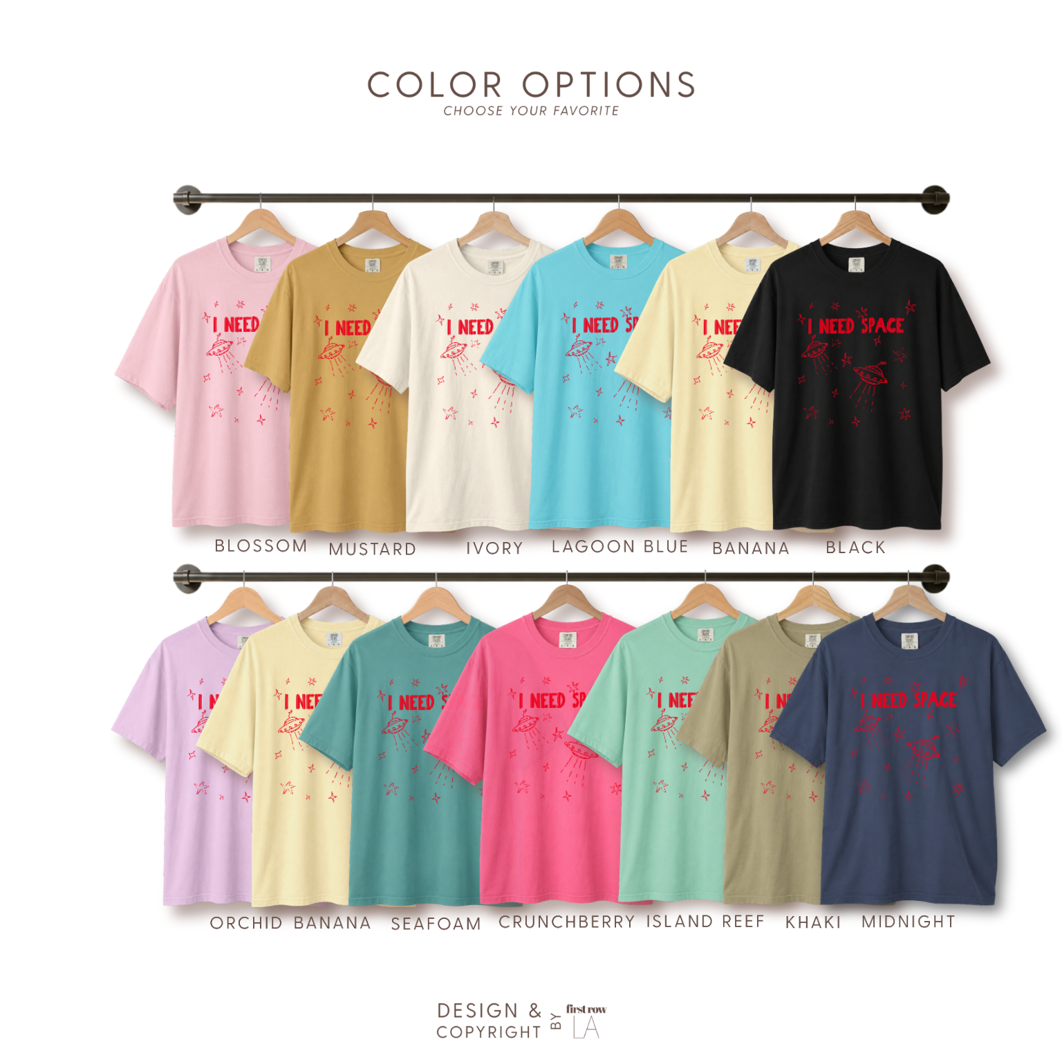 Color options for I NEED SPACE unisex T-shirt with UFOs and stars. Available in  pink, mustard, ivory, lagoon blue, banana, black, lavender, yellow, teal, pink, mint, khaki, and navy. Original design and copyright by first row LA.