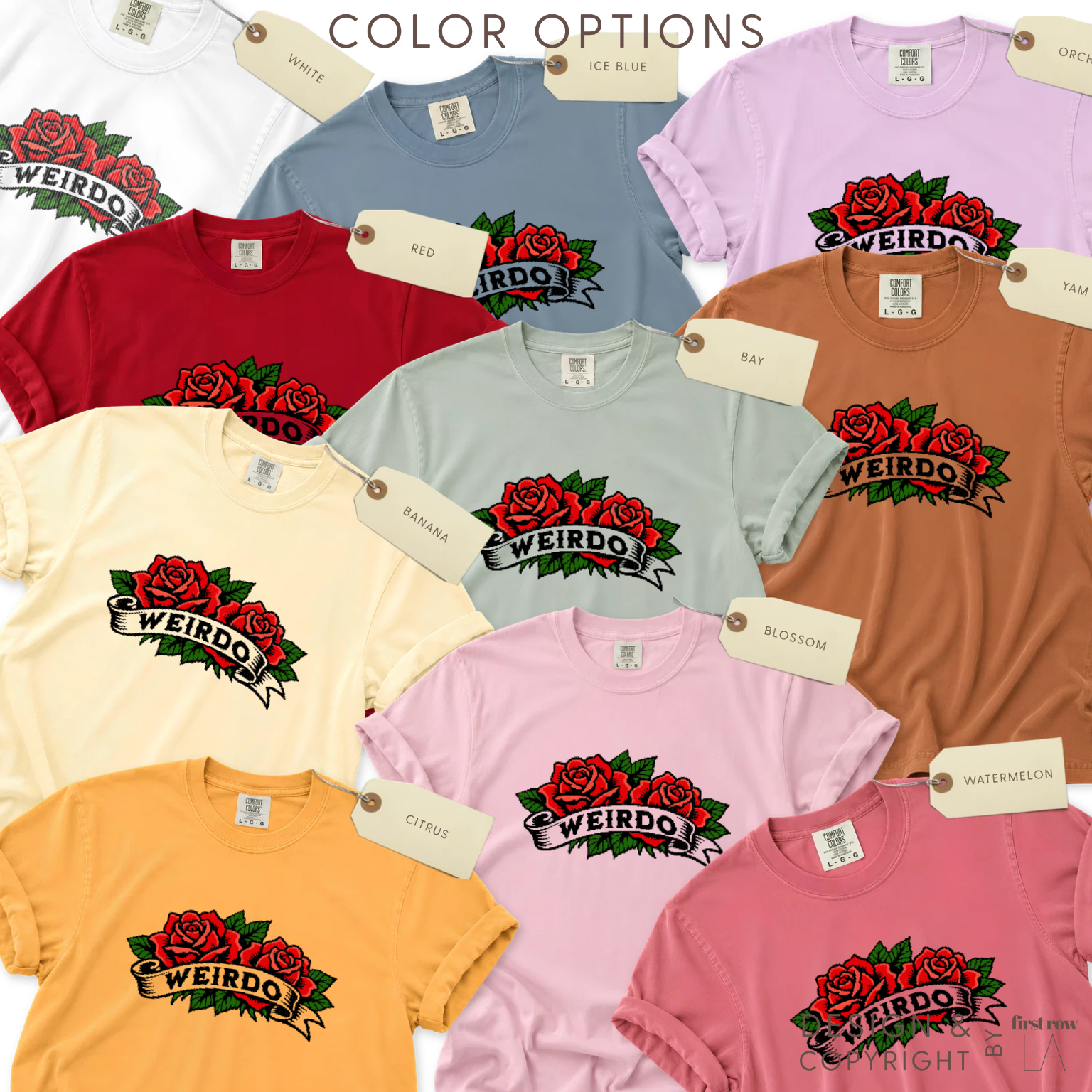 Color options for tattoo-style rose graphic T-shirt with the word 'WEIRDO' across the chest. 

Available in white, ice blue, red, bay, tan, cream, citrus, blossom, watermelon, and pink.

Original design and copyright 2026 by first row LA.
