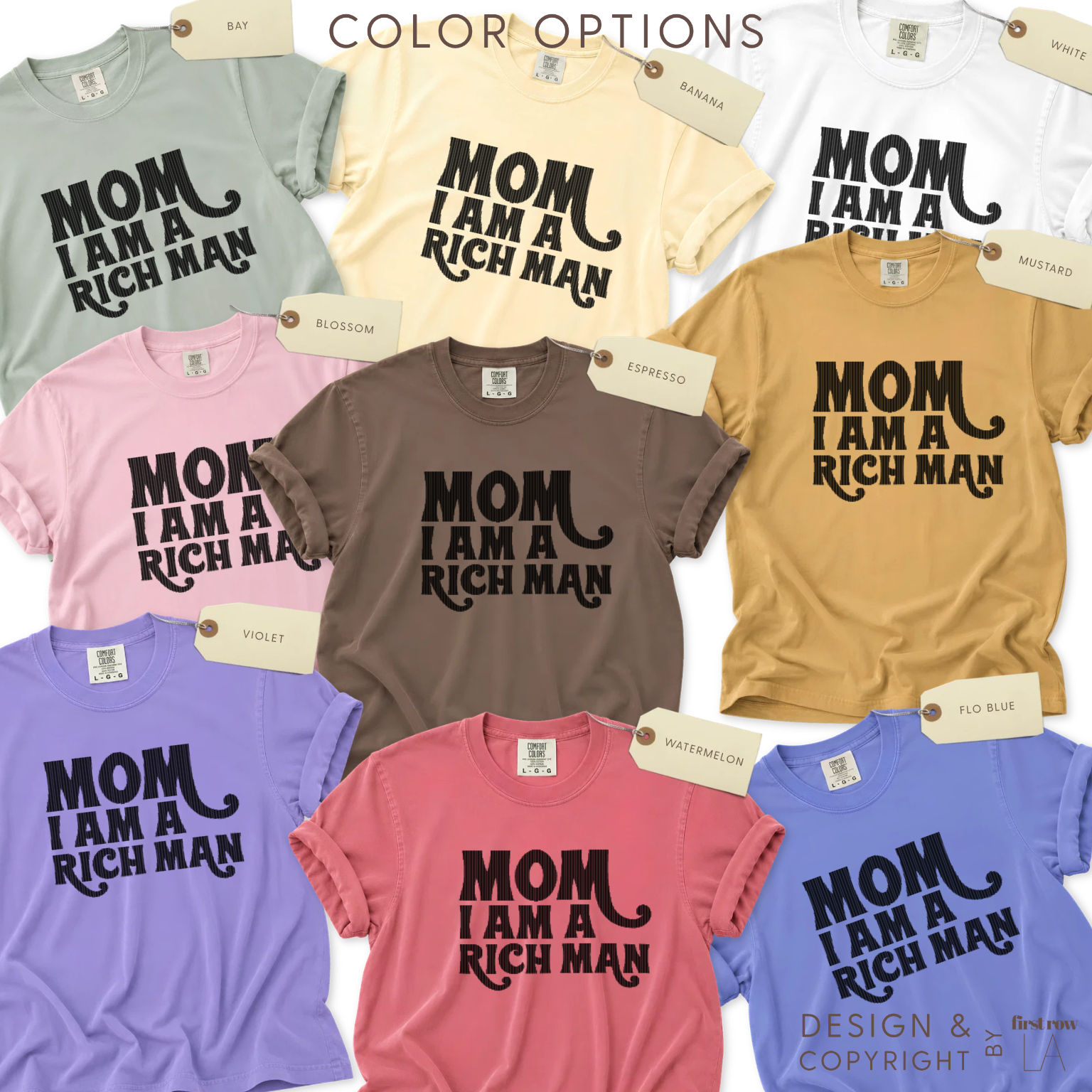 Color options for Cher quote Mom I am a Rich Man T-shirt.

Available in sage green, cream, white, blush pink, emerald brown, mustard yellow, violet, light pink, blue, and lavender.

Design and copyright by first row LA 2024.