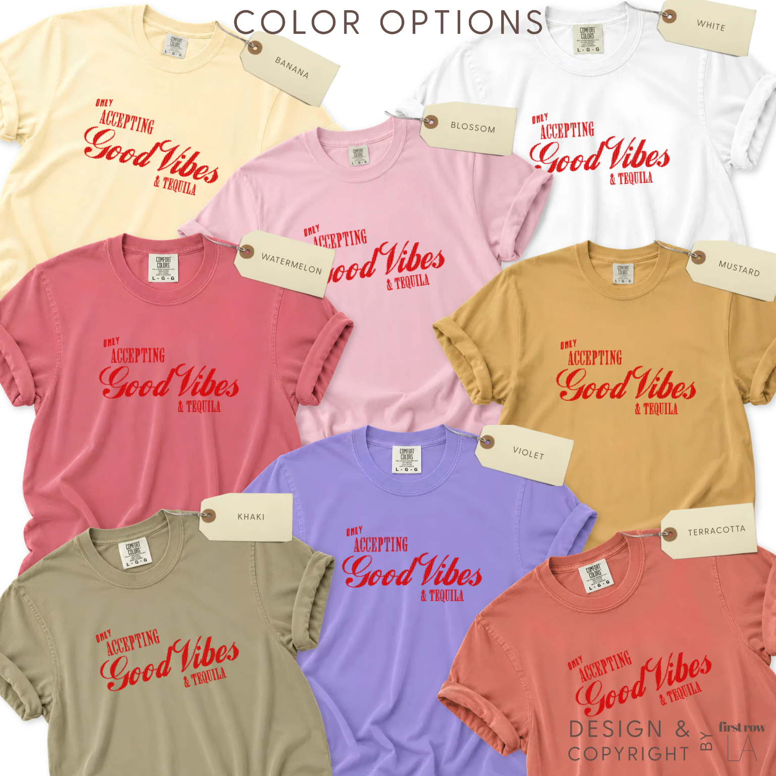 Color options for 'Only Accepting Good Vibes & Tequila' T-shirt.

Original design and copyright by first row LA.