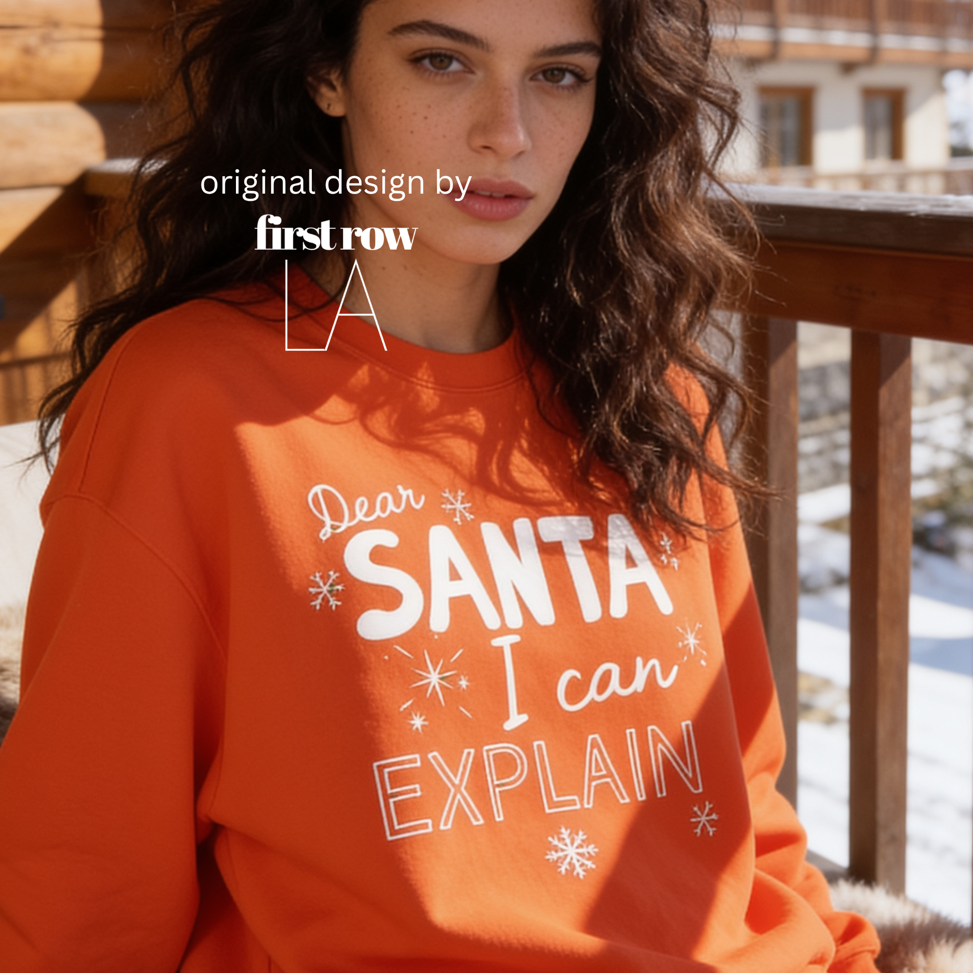 A woman wearing crewneck sweatshirt with the text 'Dear SANTA I can EXPLAIN'.

Original design and copyright by first row LA, August 10th 2026.