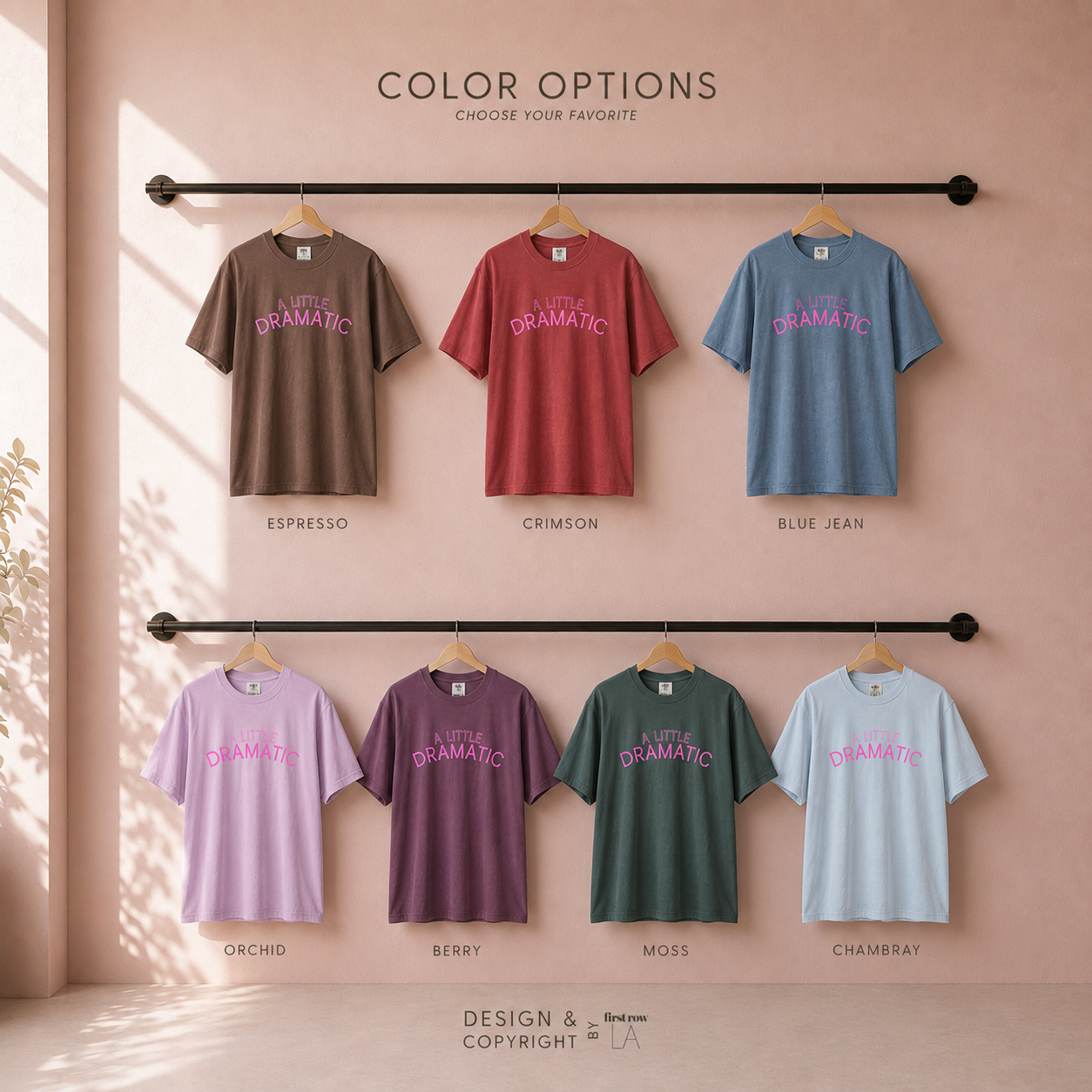 More Color options for A LITTLE DRAMATIC T-shirts: espresso, crimson, blue jean, orchid, berry, moss, chambray.  Original design by first row LA.