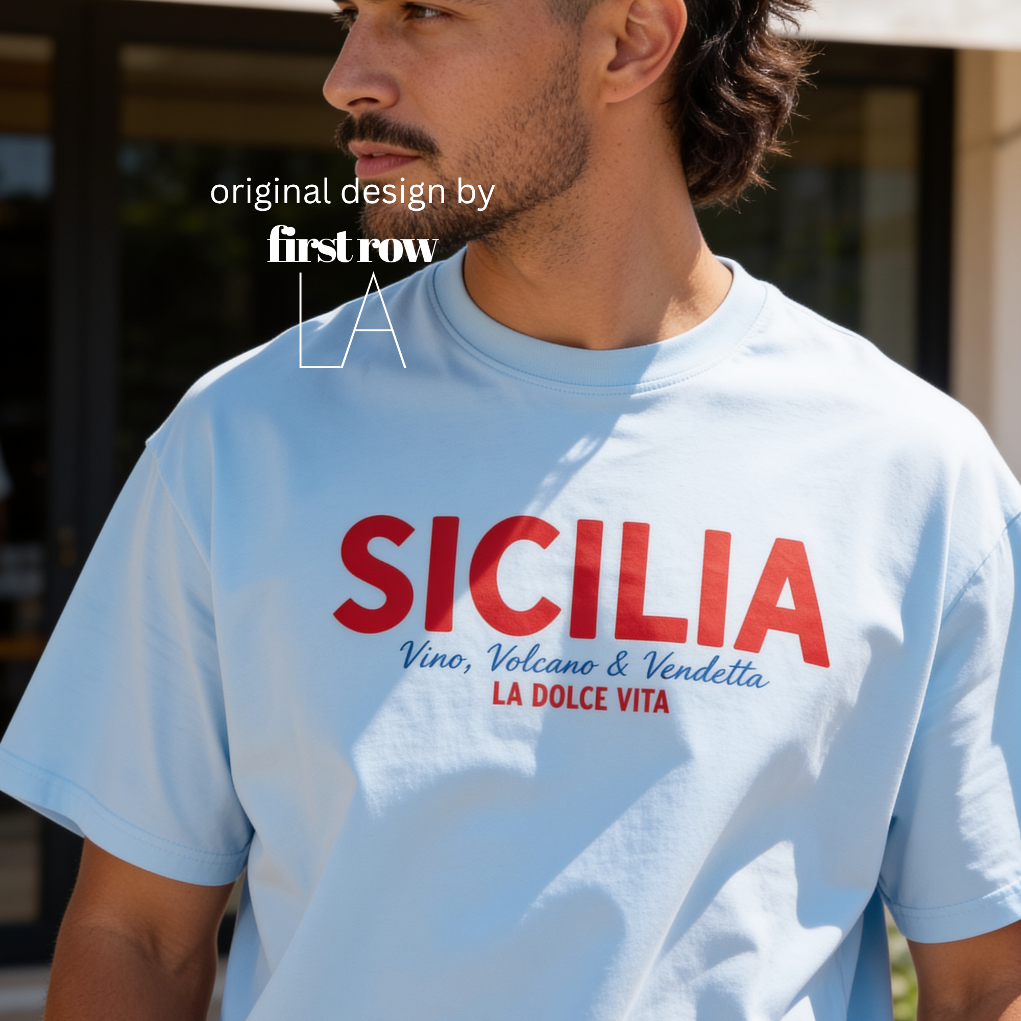 Man wearing 'SICILIA, Vino, Volcano and Vendetta, LA DOLCE VITA' T-shirt.

Original design and copyright by first row LA 2026.