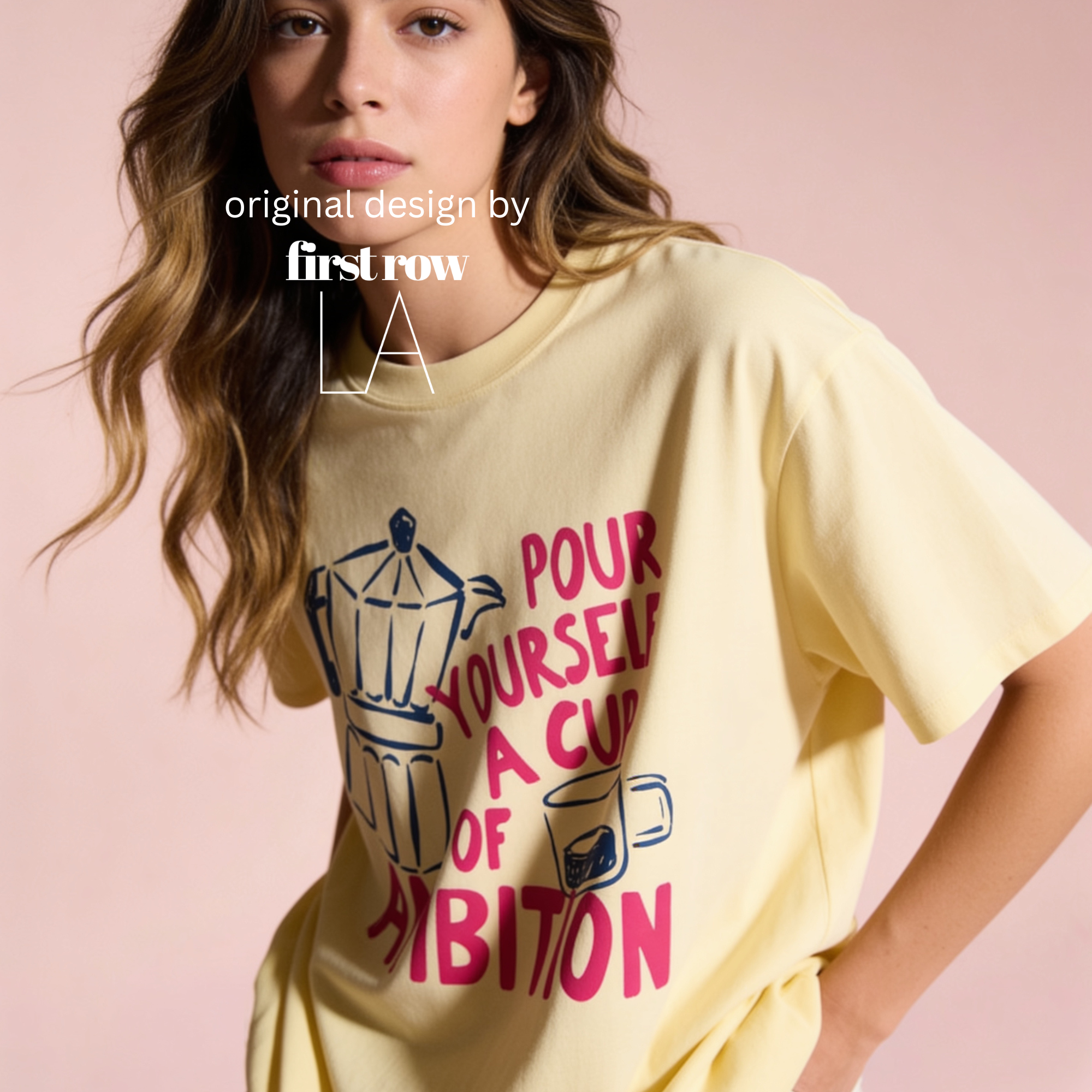 A woman wearing an oversized t-shirt with a blue and pink coffee-themed print that reads 'Pour Yourself a Cup of Ambition'.

Original design and copyright 2026 by first ow LA.