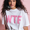 A woman wearing a white oversized T-shirt with large pink 'WTF' print.

Original design and copyright by first row LA 2026.