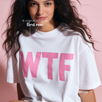 A woman wearing a white oversized T-shirt with large pink 'WTF' print.

Original design and copyright by first row LA 2026.